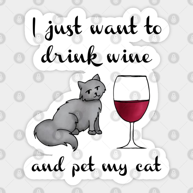 I Just Want to Drink Wine and Pet My Cat Sticker by julieerindesigns